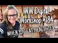 WW Digital Wellness Workshop #184: WHEN YOU EAT HEALTHIER