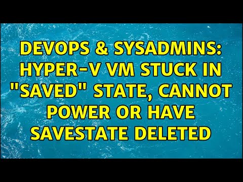DevOps & SysAdmins: Hyper-V VM stuck in "Saved" state, cannot power or have savestate deleted