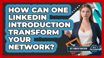How Can One LinkedIn Introduction Transform Your Network? - Get Linked Together