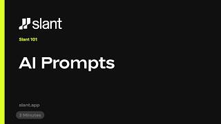 Slant 101: AI Prompts