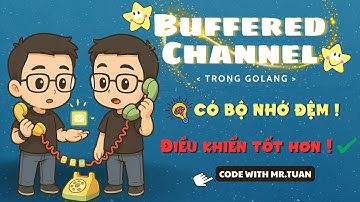 Golang Cơ Bản #77: Tìm hiểu Buffered Channel khi sử dụng Goroutines | Học Lập Trình Go Từ A-Z