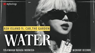 ASH ISLAND - "WATER (물)"(feat. Car, the garden) Lirik dan terjemahan Rom/IndoSub