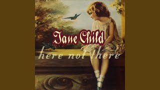 Video thumbnail of "Jane Child - Here Not There"