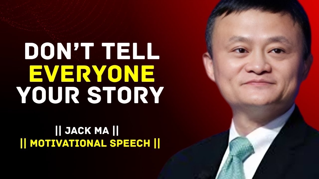 DON’T TELL EVERYONE YOUR STORY | JACK MA MA BEST MOTIVATIONAL SPEECH