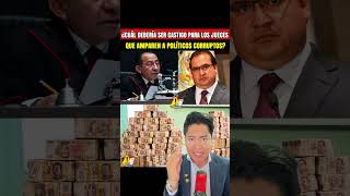 ¿Cuál debería ser el castigo para los jueces que amparen a políticos corruptos?