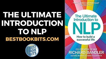 The Ultimate Introduction to NLP| Richard Bandler | Book Summary