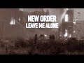 New Order - Leave Me Alone (Music Video)