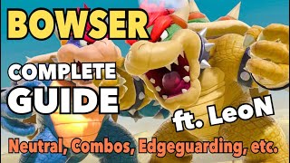 BOWSER Complete Guide ft LEON | Super Smash Bros Ultimate (Comprehensive: Neutral, Combos, etc)