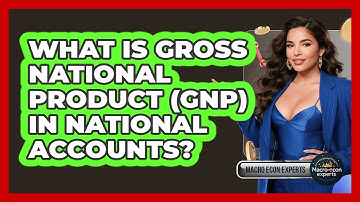 What Is Gross National Product (GNP) In National Accounts? - Macroecon Experts