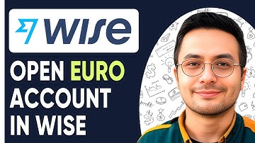 How to Open a Euro Account in Wise 2025 (fast & Easy)
