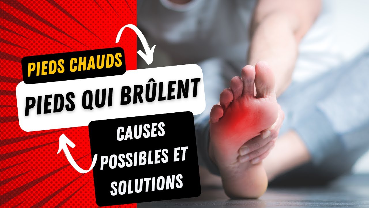 Pieds chauds, pieds qui brlent : causes possibles et solutions