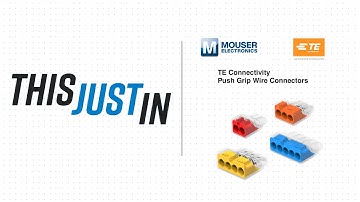TE Connectivity Push Grip Wire Connectors: This Just In | Mouser Electronics