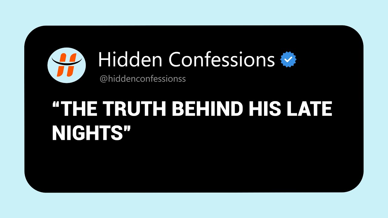 "The Truth Behind His Late Nights", Hidden Confession YouTube