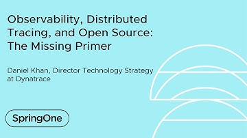 Observability, Distributed Tracing, and Open Source: The Missing Primer