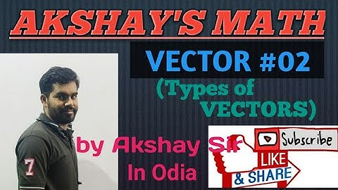 Vector(Types of Vector) L-02 for 12th class by Akshay Sir || CHSE ODISHA||