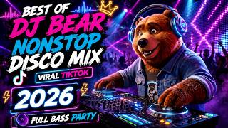BEST OF DJ BEAR 2026 NONSTOP DISCO MIX VIRAL TIKTOK FULL BASS PARTY