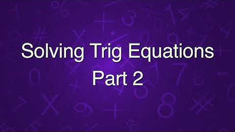 Solving Trig Equations Part 2