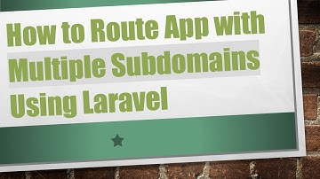 How to Route App with Multiple Subdomains Using Laravel