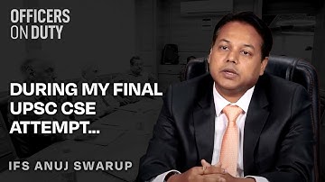 During my final UPSC CSE attempt... | Anuj Swarup | IFS 2016