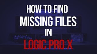 How To Find Missing Files In Logic Pro X | Logic Pro Tutorial