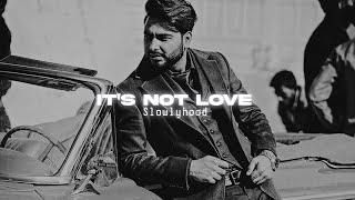 It's Not Love - Lofi (Slowed + Reverbed) Khan Bhaini