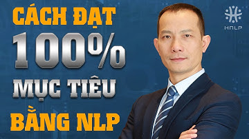 CÁCH ĐẠT 100% MỤC TIÊU BẰNG NLP