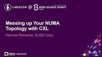 Messing up Your NUMA Topology with CXL - Hannes Reinecke, SUSE Linux