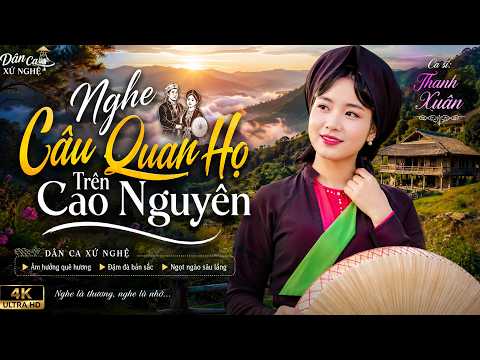 NGHE CÂU QUAN HỌ TRÊN CAO NGUYÊN | LK NHẠC DÂN CA XỨ NGHỆ | LK NHẠC SỐNG THÔN QUÊ CỰC NGỌT
