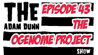 The OGenome Project - Genetics - The Adam Dunn Show S1 E47