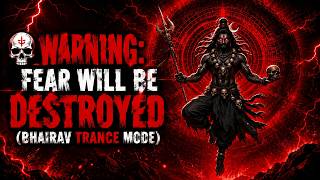 💀 WARNING: FEAR WILL BE DESTROYED ⚠️ | KAAL BHAIRAV TRANCE MODE