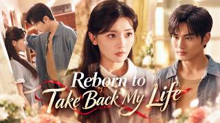 【FULL】She Is Reborn to Break Off Her Marriage, While Her True Love Finds Her Again #minidrama