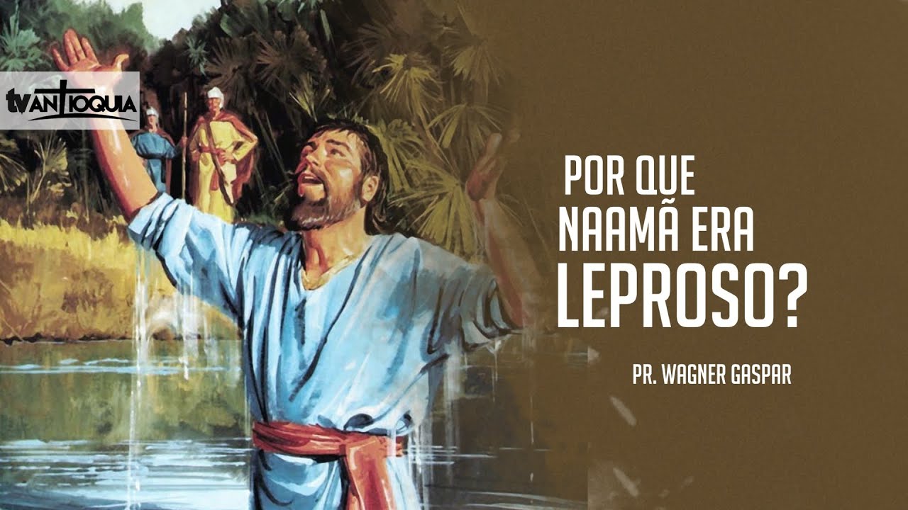 PORQUE NAAMÃ ERA LEPROSO YouTube