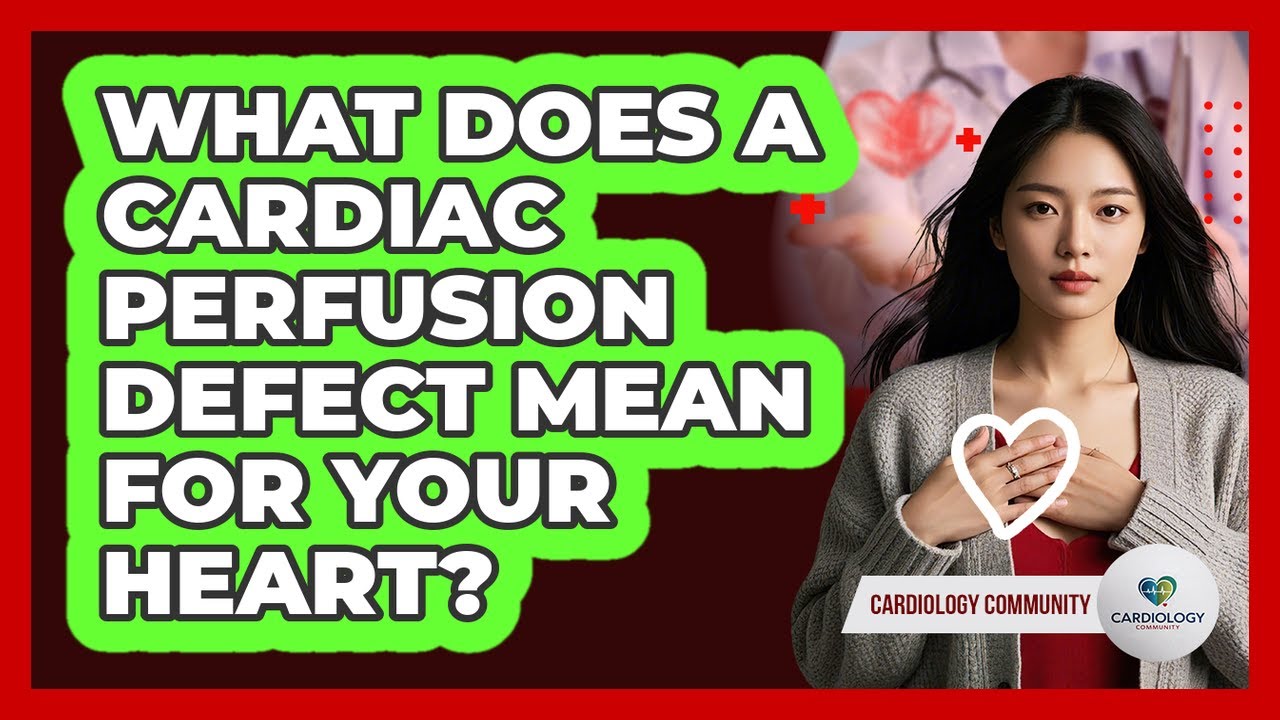 What Does A Cardiac Perfusion Defect Mean For Your Heart? - Cardiology Community