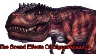 The Sound Effects Of Giganotosaurus