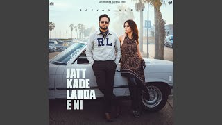 Jatt Kade Larda E Ni - Sajjan Adeeb, Mannat Noor, G Guri & Babbu Brar