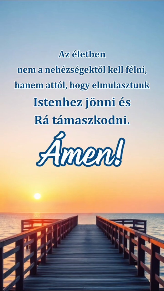Az életben nem a nehézségektől kell félni, hanem attól, hogy elmulasztunk Istenhez jönni és Rá támaszkodni. Ámen!