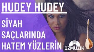 Hudey Hudey - Siyah Saçlarında Hatem Yüzlerin - Türkü Resimi