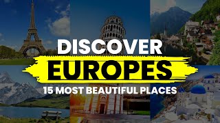 Discover Europe's 15 Most Beautiful Places