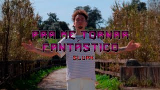 3. Slurk - Pra Me Tornar Fantástico Prod. Lizart Videoclip