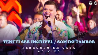 Ferrugem -Tentei Ser Incrível / Som do Tambor (Ferrugem em Casa Ao Vivo)