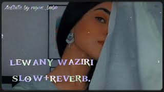 Lewany waziri | slow+reverb |Aesthetic by reyan_baba #slowreverb #fyp #viral