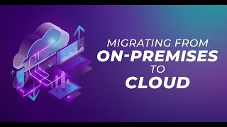 Migrating From On-Premises to Cloud
