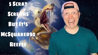 5 Scrat Screams But Its Mcsquared90 Reeee