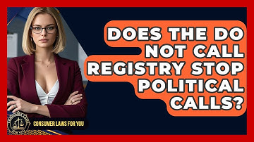 Does The Do Not Call Registry Stop Political Calls? - Consumer Laws For You