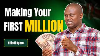 How to Make Your First KSh 1,000,000 | Ndindi Nyoro's Powerful Advice