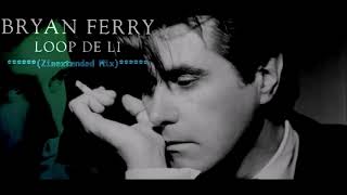 Bryan Ferry / Loop De Li  (Zinextended mix)