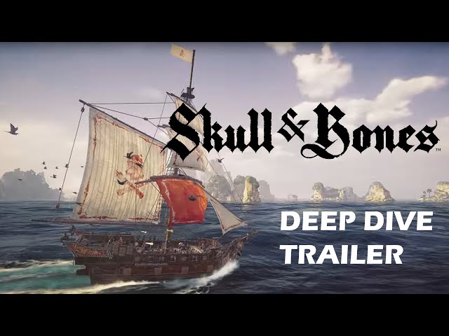 Skull and Bones Gameplay Deep Dive Official Trailer 