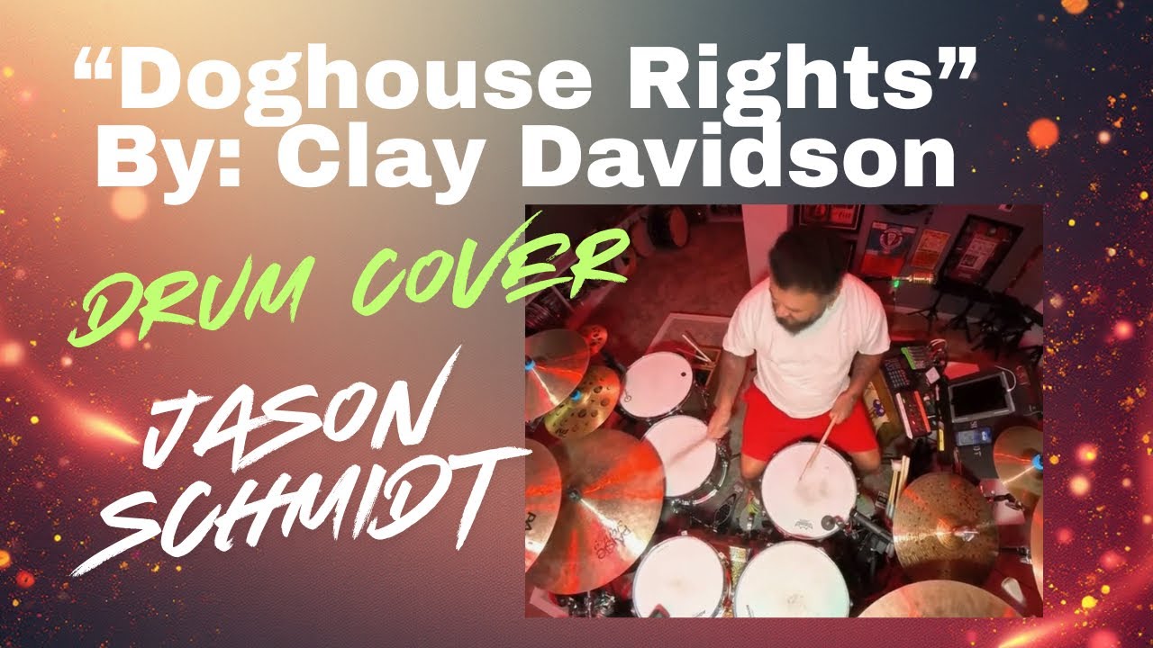  “Doghouse Rights” By: Clay Davidson DRUM COVER By: JASON SCHMIDT  
