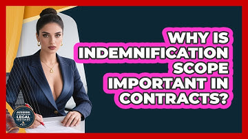 Why Is Indemnification Scope Important In Contracts? - Avoiding Common Legal Mistakes