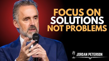 Focus on Solutions, Not Problems | Jordan Peterson Best Motivation Speech